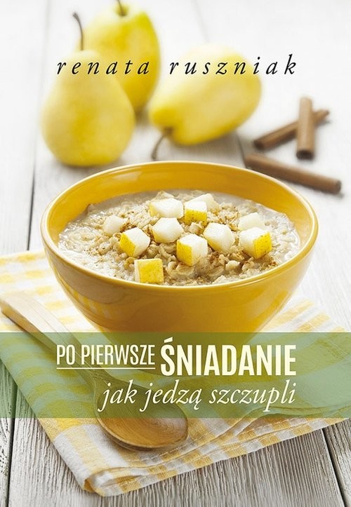 okładka Po pierwsze śniadanie Jak jedzą szczupli. książka | Renata Ruszniak