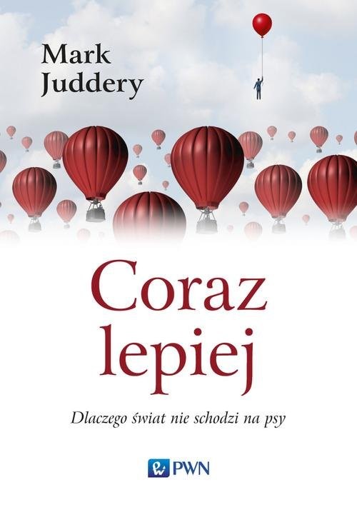 okładka Coraz lepiej Dlaczego świat nie schodzi na psy książka | Juddery Mark