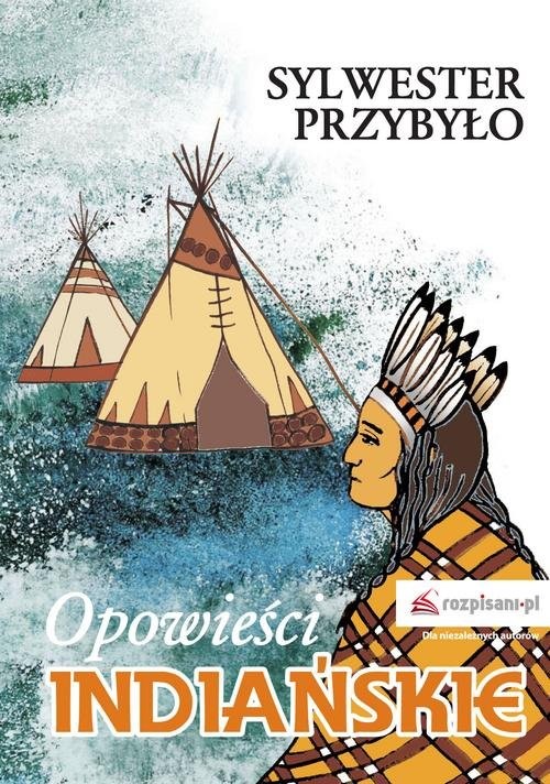 okładka Opowieści indiańskie książka | Przybyło Sylwester