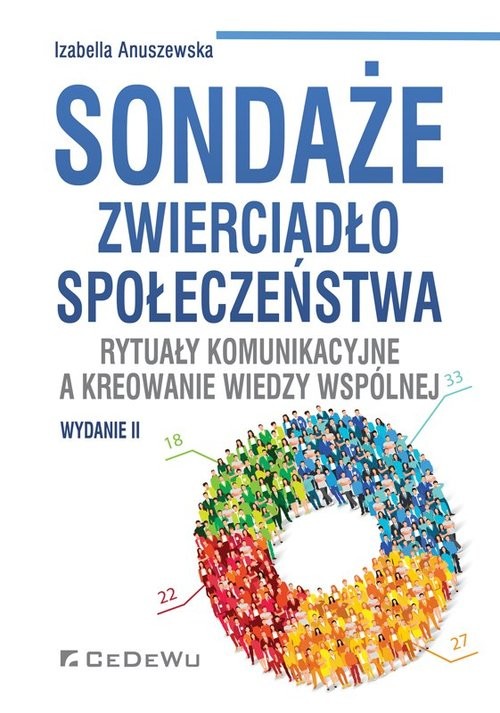 okładka Sondaże zwierciadło społeczeństwa. Rytuały komunikacyjne a kreowanie wiedzy wspólne książka | Izabella Anuszewska