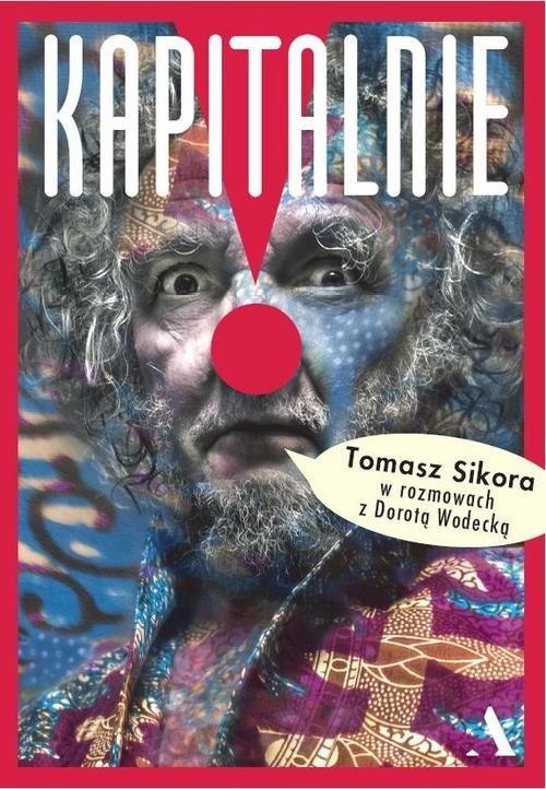 okładka Kapitalnie Tomek Sikora w rozmowach z Dorotą Wodecką książka | Tomasz Sikora, Dorota Wodecka