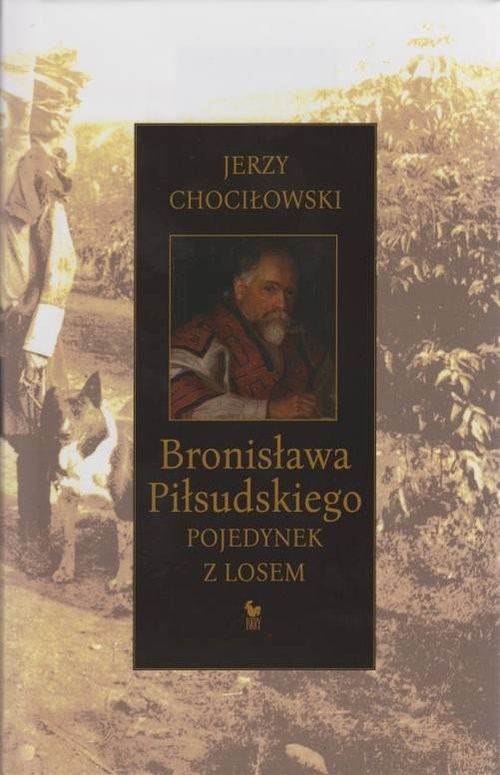 okładka Bronisława Piłsudskiego pojedynek z losem książka | Jerzy Chociłowski