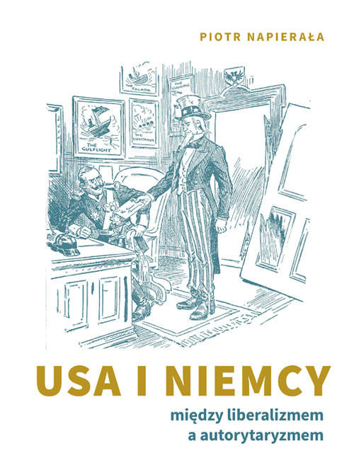 okładka USA i Niemcy. Między liberalizmem a autorytaryzmem książka | Piotr Napierała