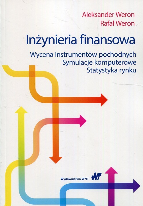 okładka Inżynieria finansowa Wycena instrumentów pochodnych Symulacje komputerowe Statystyka rynku książka | Aleksander Weron, Rafał Weron