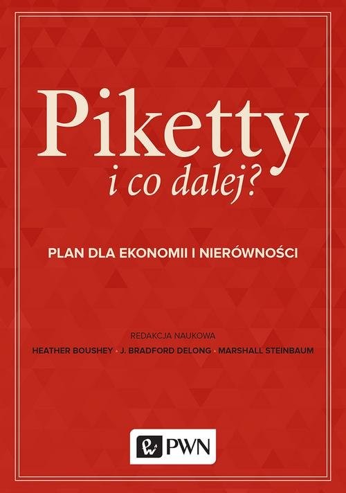 okładka Piketty i co dalej? Plan do ekonomii i nierówności książka | Heather Boushey, J. Bradford DeLong, Marshall Steinbaum