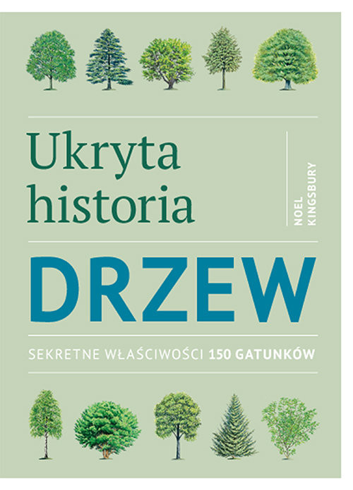okładka Ukryta historia drzew Sekretne właściwości 150 gatunków książka | Kingsbury Noel