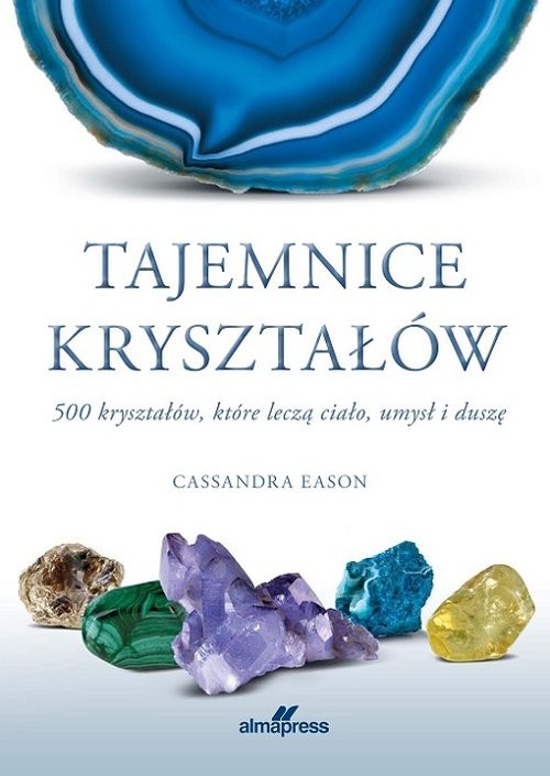 okładka Tajemnice kryształów 500 kryształów, które leczą ciało, umysł i duszę książka | Cassandra Eason