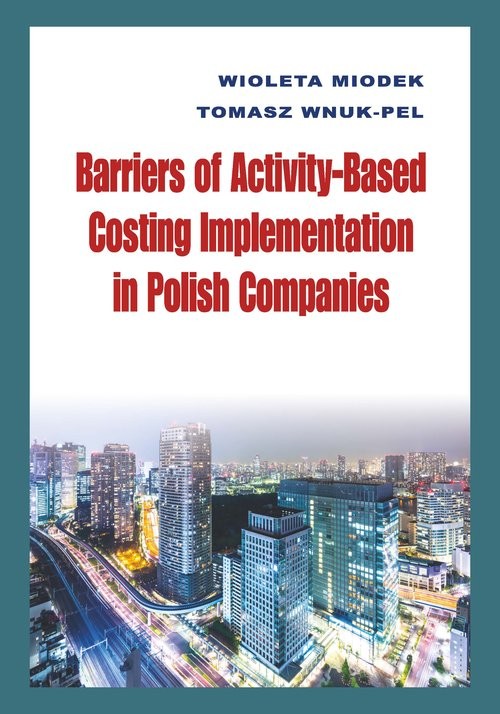 okładka Barriers of Activity-Based Costing Implementation in Polish Companies książka | Wioleta Miodek, Tomasz Wnuk-Pel