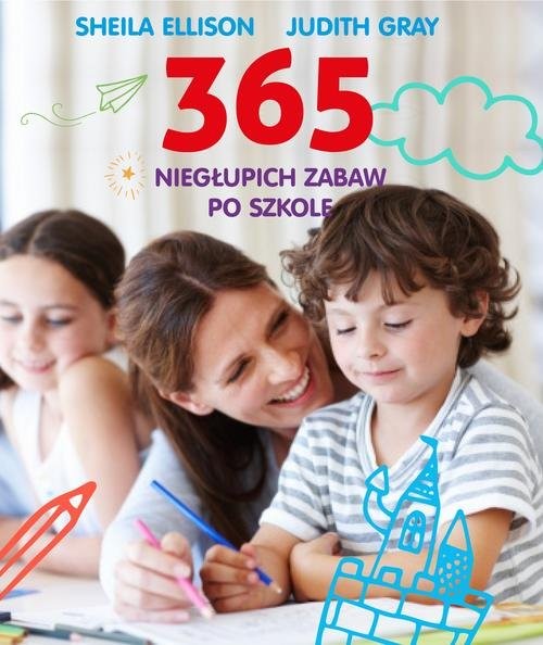 okładka 365 niegłupich zabaw po szkole książka | Sheila Ellison, Judith Gray