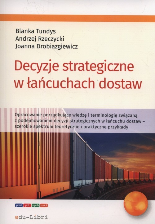 okładka Decyzje strategiczne w łańcuchach dostaw książka | Blanka Tundys, Andrzej Rzerzycki, Joanna Drobiazgiewicz