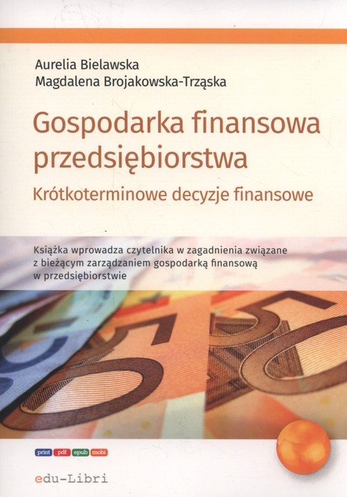 okładka Gospodarka finansowa przedsiębiorstwa. Krótkoterminowe decyzje finansowe książka | Aurelia Bielawska, Magdalena Brojakowska-Trząska