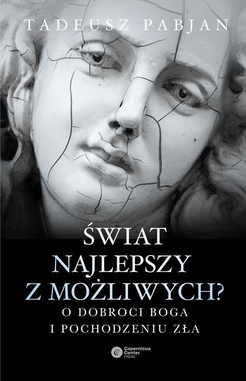 okładka Świat najlepszy z możliwych? O dobroci Boga i pochodzeniu zła książka | Tadeusz Pabjan
