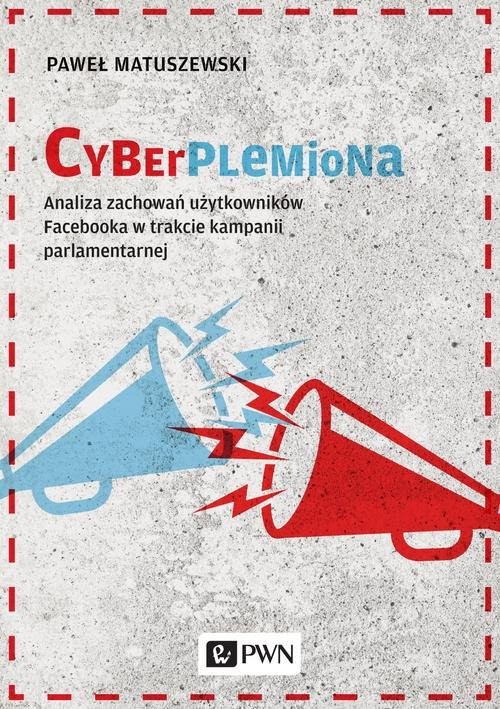 okładka Cyberplemiona Analiza zachowań użytkowników Facebooka w trakcie kampanii parlamentarnej książka | Matuszewski Paweł
