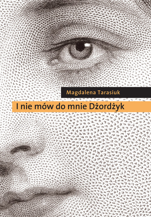 okładka I nie mów do mnie Dżordżyk książka | Tarasiuk Magdalena