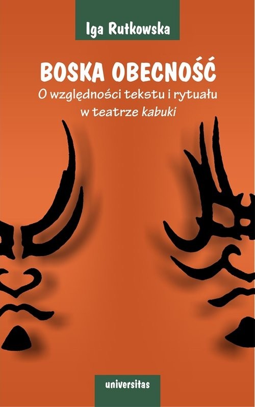 okładka Boska obecność O względności tekstu i rytuału w teatrze kabuki książka | Iga Rutkowska