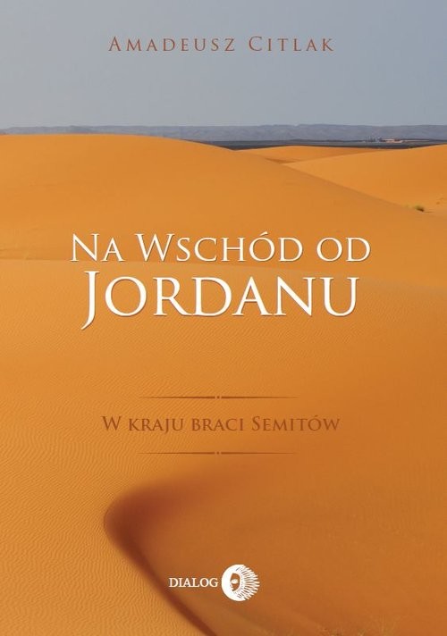 okładka Na wschód od Jordanu w kraju braci Semitów książka | Amadeusz Citlak