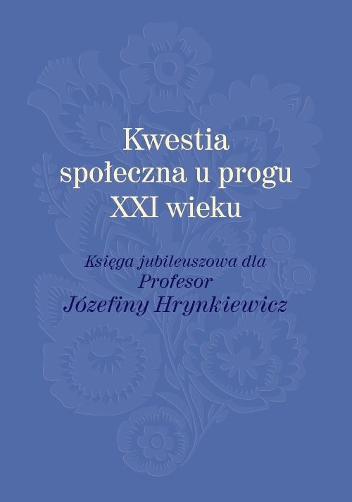 okładka Kwestia społeczna u progu XXI wieku Księga jubileuszowa dla Profesor Józefiny Hrynkiewicz książka