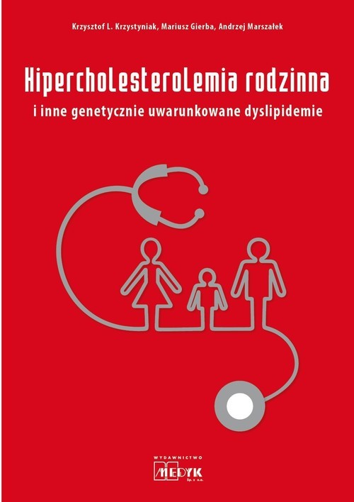 okładka Hipercholesterolemia rodzinna i inne genetycznie uwarunkowane dyslipidemie książka | Krzysztof L. Krzystyniak, Mariusz Gierba, Andrzej Marszałek