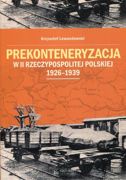 okładka Prekonteneryzacja w II Rzeczypospolitej Polskiej 1926-1939 książka | Krzysztof Lewandowski