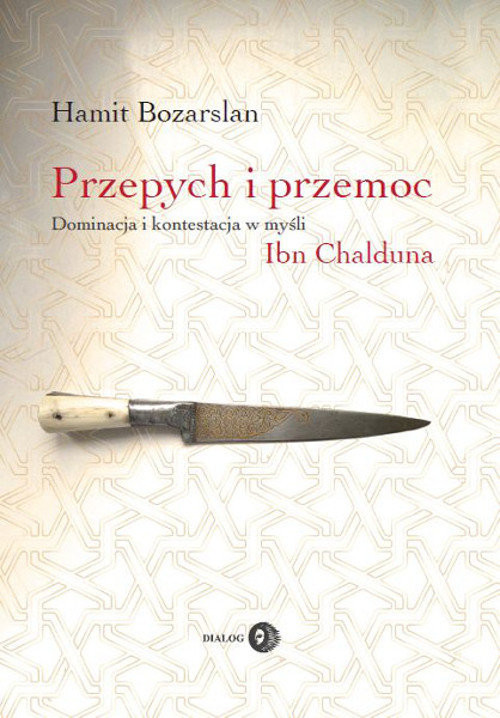 okładka Przepych i przemoc Dominacja i kontestacja w myśli Ibn Chalduna książka | Hamit Bozarslan