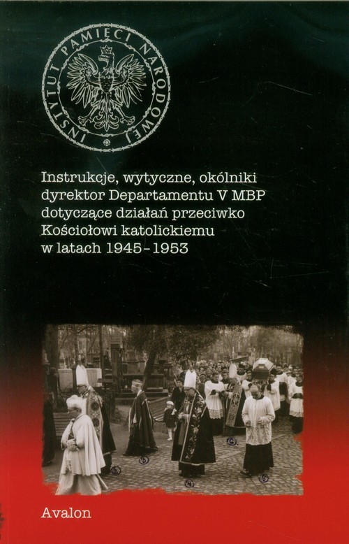 okładka Instrukcje wytyczne okólniki dyrektor Departamentu V MBP dotyczące działań przeciwko Kościołowi katolickiemu w latach 1945-1953 książka | Assiatou, Assiatou