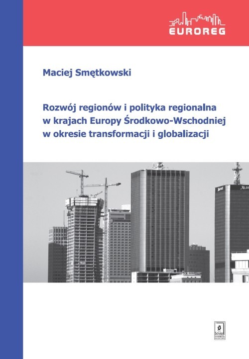 okładka Rozwój regionów i polityka regionalna w krajach Europy Środkowo-Wschodniej w okresie transformacji i globalizacji książka | Maciej Smętkowski
