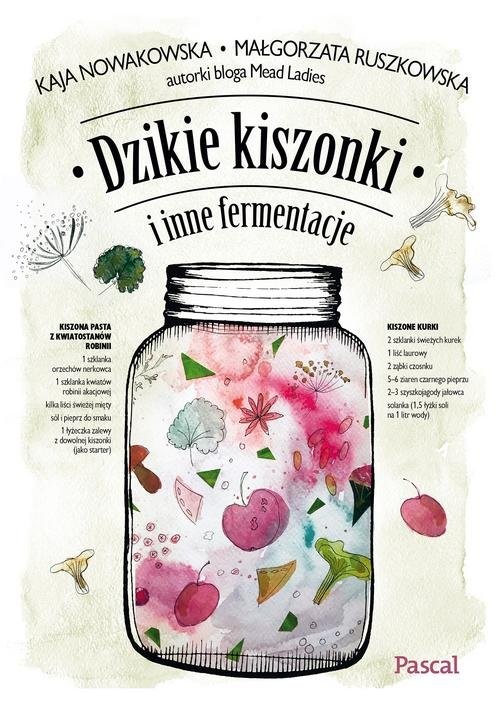 okładka Dzikie kiszonki i inne fermentacje książka | Małgorzata Ruszkowska, Kaja Nowakowska