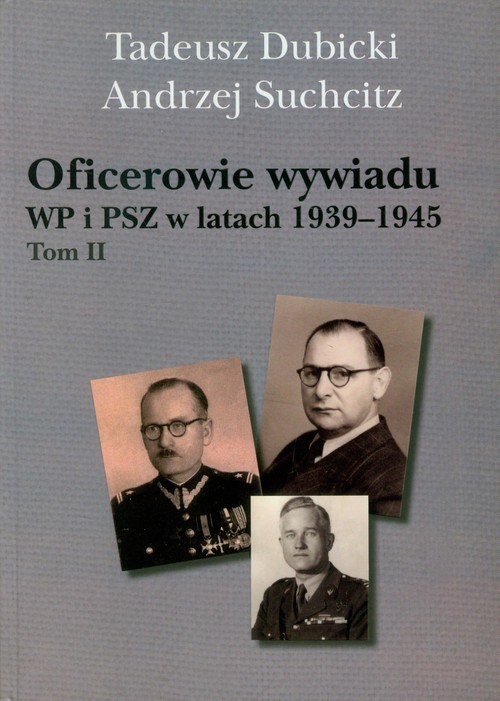 okładka Oficerowie wywiadu WP i PSZ w latach 1939-1945 Tom 2 Słownik biograficzny książka | Tadeusz Dubicki, Andrzej Suchcitz