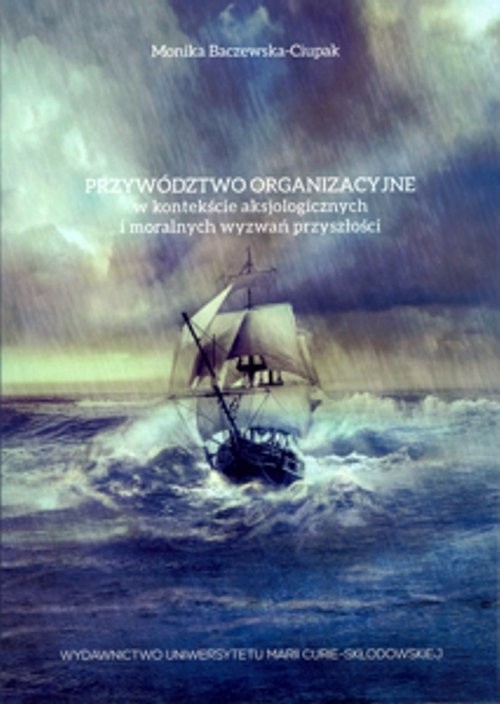 okładka Przywództwo organizacyjne w kontekście aksjologicznych i moralnych wyzwań przyszłości książka | Monika Baczewska-Ciupak