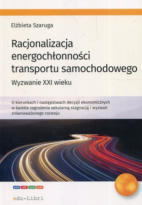 okładka Racjonalizacja energochłonności transportu samochodowego Wyzwanie XXI wieku książka | Elżbieta Szaruga