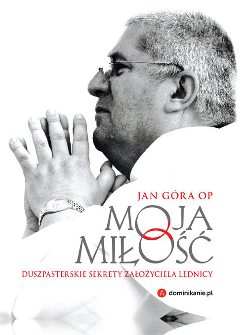 okładka Moja miłość Duszpasterskie sekrety założyciela Lednicy książka | Jan Góra