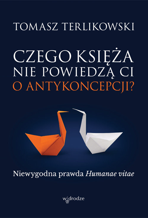 okładka Czego księża nie powiedzą Ci o antykoncepcji? Niewygodna prawda Humanae vitae książka | Tomasz Terlikowski