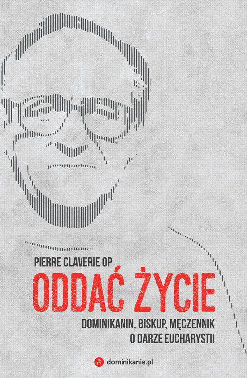 okładka Oddać życie Dominikanin, biskup, męczennik o darze Eucharystii książka | Pierre Claverie