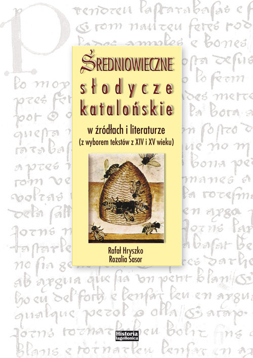 okładka Średniowieczne słodycze katalońskie w źródłach i literaturze (z wyborem tekstów z XIV i XV wieku) książka | Rafał Hryszko, Rozalia Sasor
