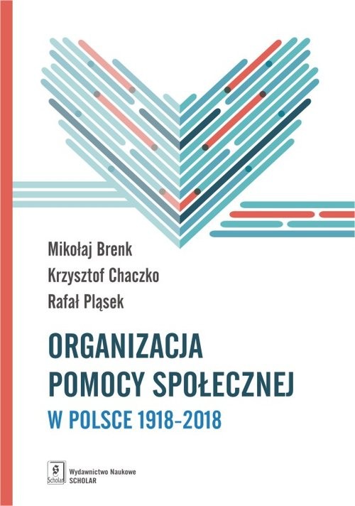 okładka Organizacja pomocy społecznej w Polsce 1918-2018 Podręcznik akademicki książka | Mikołaj Brenk, Chaczko Krzysztof, Rafał Pląsek