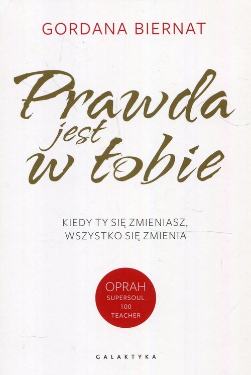 okładka Prawda jest w Tobie Kiedy Ty się zmieniasz, wszystko się zmienia książka | Biernat Gordana