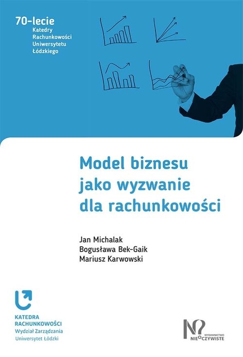 okładka Model biznesu jako wyzwanie dla rachunkowości książka | Jan Michalak, Bogusława Bek-Gaik, Mariusz Karwowski