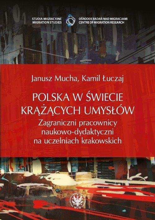 okładka Polska w świecie krążących umysłów Zagraniczni pracownicy naukowo-dydaktyczni na uczelniach krakowskich książka | Janusz Mucha, Kamil Łuczaj