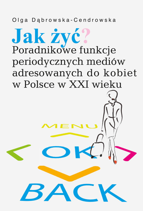 okładka Jak żyć? Poradnikowe funkcje periodycznych mediów adresowanych do kobiet w Polsce w XXI wieku książka | Olga Dąbrowska-Cendrowska