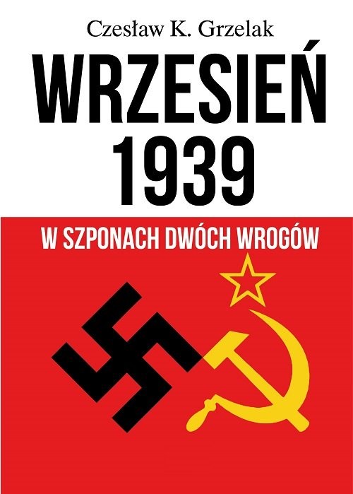 okładka Wrzesień 1939 W szponach dwóch wrogów książka | Czesław K. Grzelak