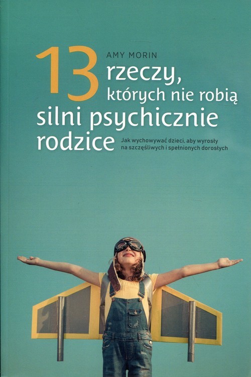 okładka 13 rzeczy, których nie robią silni psychicznie rodzice książka | Amy Morin