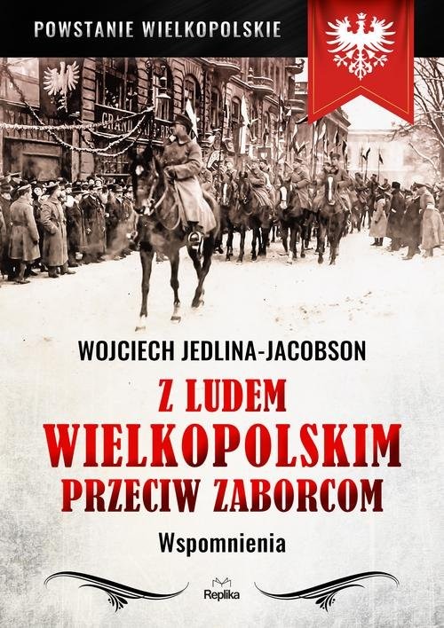 okładka Z ludem wielkopolskim przeciw zaborcom Wspomnienia książka | Wojciech Jedlina-Jacobson