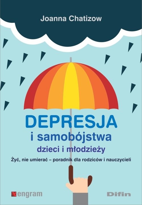 okładka Depresja i samobójstwa dzieci i młodzieży Żyć, nie umierać - poradnik dla rodziców i nauczycieli książka | Joanna Chatizow