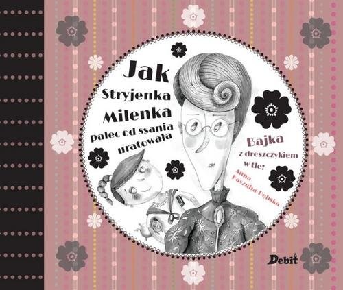 okładka Jak Stryjenka Milenka palec od ssania uratowała. książka | Anna Kaszuba-Dębska