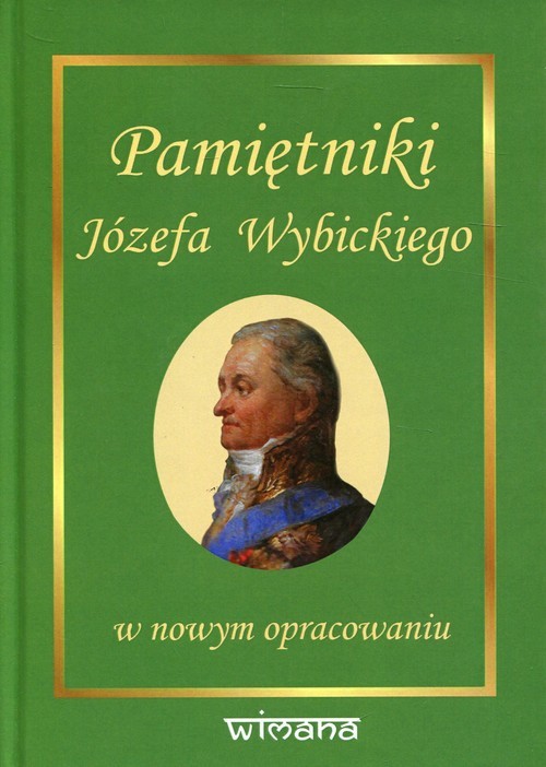 okładka Pamiętniki Józefa Wybickiego w nowym opracowaniu książka | Józef Wybicki, Zenon Gołaszewski