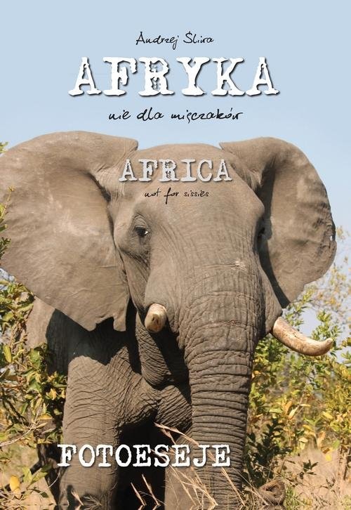okładka Afryka nie dla mięczaków książka | Andrzej Śliwa