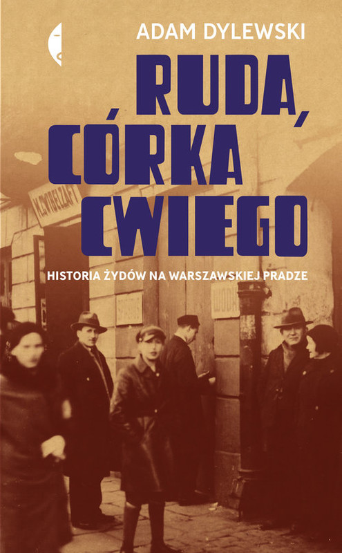 okładka Ruda córka Cwiego Historia Żydów na warszawskiej Pradze książka | Adam Dylewski