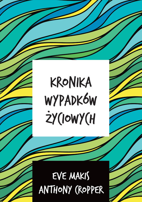 okładka Kronika wypadków życiowych książka | Eve Makis, Anthony Cropper