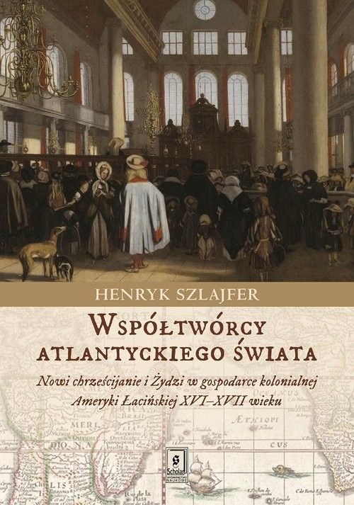 okładka Współtwórcy atlantyckiego świata Nowi chrześcijanie i Żydzi w gospodarce kolonialnej Ameryki Łacińskiej XVI–XVII wieku. Zarys problem książka | Henryk Szlajfer