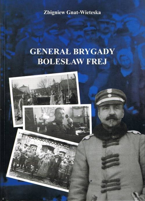 okładka Generał Brygady Bolesław Frej książka | Zbigniew Gniat-Wieteska